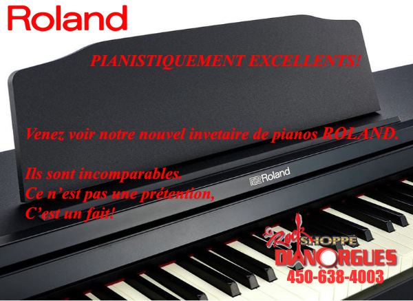 ROLAND PIANISTIQUEMENT EXCELLENTS VENEZ VOIR NOTRE NOUVEL INVENTAIRE DE PIANOS ROLAND. ILS SONT INCOMPARABLES. CE N'EST PAS UNE PRETENTION. C'EST UN FAIT COME AND SEE OUR NEW ROLAND PIANO INVENTORY THESE PIANOS ARE PHENOMENAL FOR THE SOUND AND THE PRICE DIANORGUES LA ROCK SHOPPE DIANE ORGANISTE CH